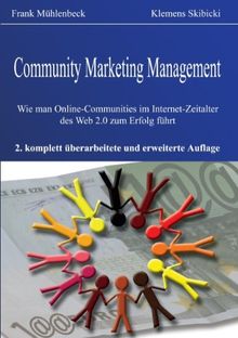 Community Marketing Management. Wie man Online-Communities im Internet-Zeitalter des Web 2.0 zum Erfolg führt