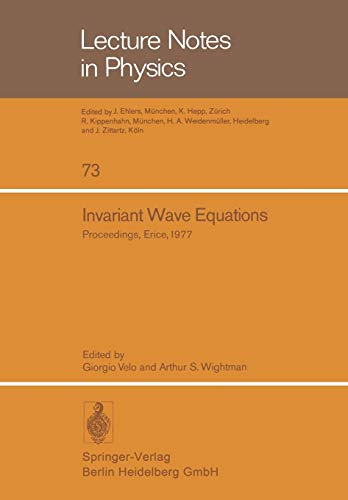 Invariant Wave Equations. Proceedings of the Ettore Majorana International School of Mathematical Physics, held in Erice, Italy, June 27 to July 9, 1977 (Lecture notes in physics, vol.73)