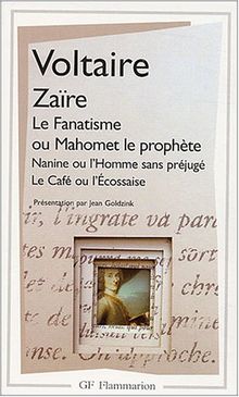 Zaïre. Le fanatisme ou Mahomet le prophète. Nanine ou L'homme sans préjugé