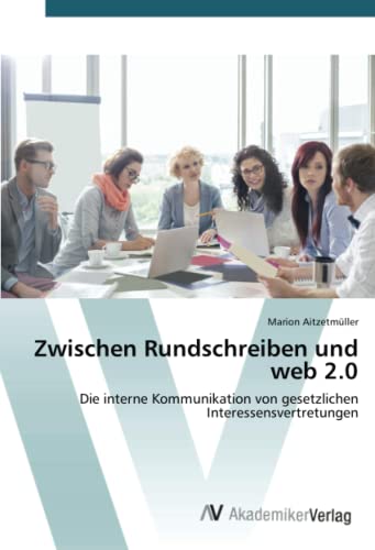 Zwischen Rundschreiben und web 2.0: Die interne Kommunikation von gesetzlichen Interessensvertretungen
