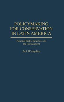 Policymaking for Conservation in Latin America: National Parks, Reserves, and the Environment (Contributions to the Study of Popular)