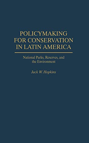 Policymaking for Conservation in Latin America: National Parks, Reserves, and the Environment (Contributions to the Study of Popular)