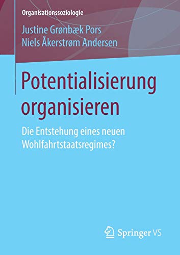 Potentialisierung organisieren: Die Entstehung eines neuen Wohlfahrtstaatsregimes? (Organisationssoziologie)