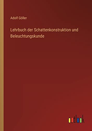 Lehrbuch der Schattenkonstruktion und Beleuchtungskunde