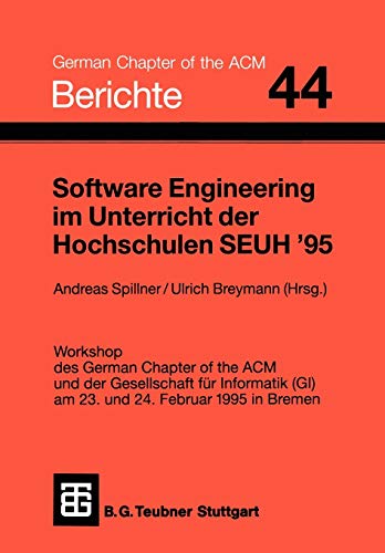 Software Engineering im Unterricht der Hochschulen SEUH 95: Workshop des German Chapter of the ACM und der Gesellschaft für Informatik (GI) am 23. und ... (Berichte des German Chapter of the ACM)