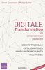 Digitale Transformation im Unternehmen gestalten: Geschäftsmodelle Erfolgsfaktoren Fallstudien Handlungsanweisungen