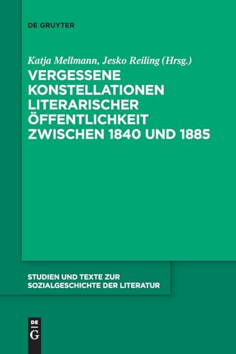 Vergessene Konstellationen literarischer Öffentlichkeit zwischen 1840 und 1885 (Studien und Texte zur Sozialgeschichte der Literatur)