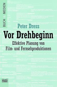 Vor Drehbeginn - Effektive Planung von Film- und Fernsehproduktionen