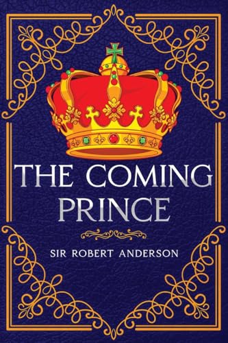Robert Anderson The Coming Prince, Annotated