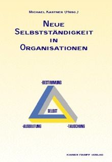 Neue Selbstständigkeit in Organisationen: Selbstbestimmung, Selbsttäuschung, Selbstausbeutung?