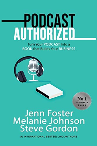 Podcast Authorized: Turn Your Podcast Into a Book That Builds Your Business