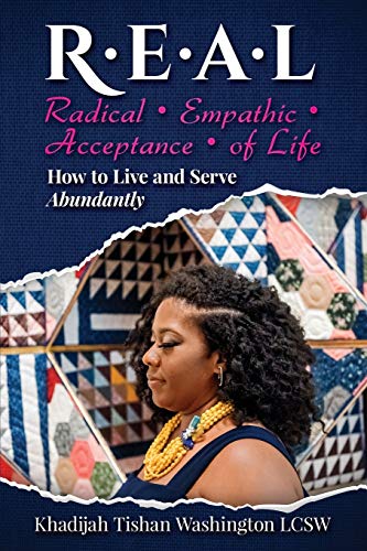 R.E.A.L Radical Empathic Acceptance of Life: How to Live and Serve Abundantly
