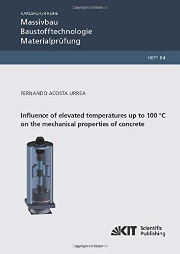 Influence of elevated temperatures up to 100 °C on the mechanical properties of concrete (Karlsruher Reihe Massivbau, Baustofftechnologie, Materialprüfung)