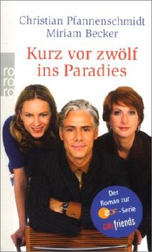 Kurz vor zwölf ins Paradies. (GIRLfriends). Der Roman zur ZDF-Serie GIRLfriends