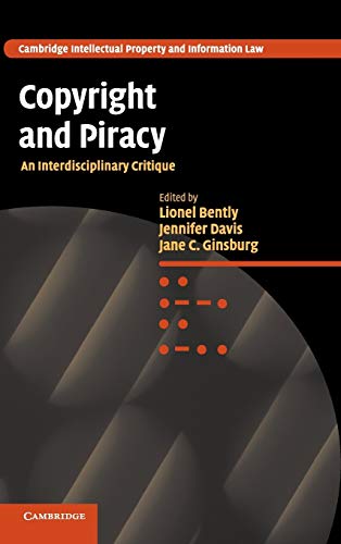 Lionel Bently Copyright And Piracy, An Interdisciplinary Critique (Cambridge Intellectual Property And Information Law, Band 13)