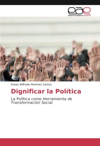 Dignificar la Política: La Política como Herramienta de Transformación Social