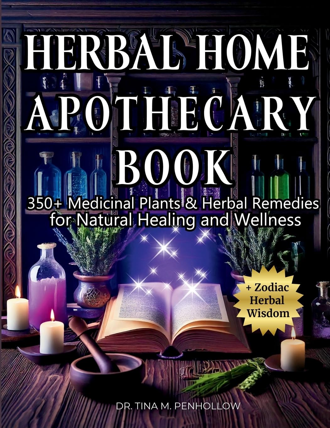 Herbal Home Apothecary Book: 350+ Medicinal Plants and Herbal Remedies for Natural Healing and Wellness - Full Color Edition