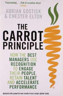 The Carrot Principle: How the Best Managers Use Recognition to Engage Their People, Retain Talent, and Accelerate Performance