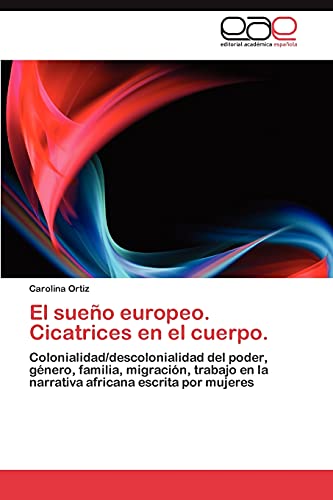 El sueño europeo. Cicatrices en el cuerpo.: Colonialidad/descolonialidad del poder, género, familia, migración, trabajo en la narrativa africana escrita por mujeres