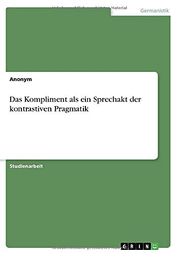 Das Kompliment als ein Sprechakt der kontrastiven Pragmatik