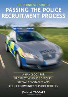 The Definitive Guide to Passing the Police Recruitment Process: A Handbook for Prospective Police Officers, Special Constables and Police Community Support Officers