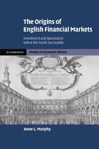 The Origins of English Financial Markets: Investment and Speculation before the South Sea Bubble (Cambridge Studies in Economic History - Second Series)