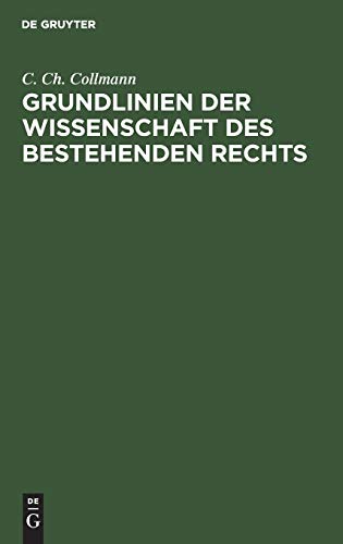 Grundlinien der Wissenschaft des bestehenden Rechts: Nebst einer Kritik der philosophischen und historischen Schule