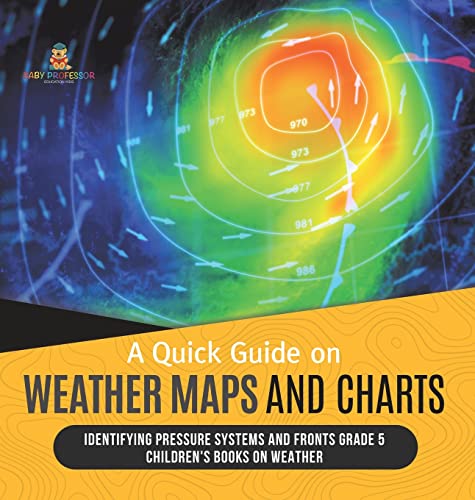 A Quick Guide on Weather Maps and Charts Identifying Pressure Systems and Fronts Grade 5 Children's Books on Weather