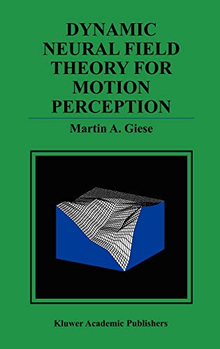 Dynamic Neural Field Theory for Motion Perception (The Springer International Series in Engineering and Computer Science (469), Band 469)