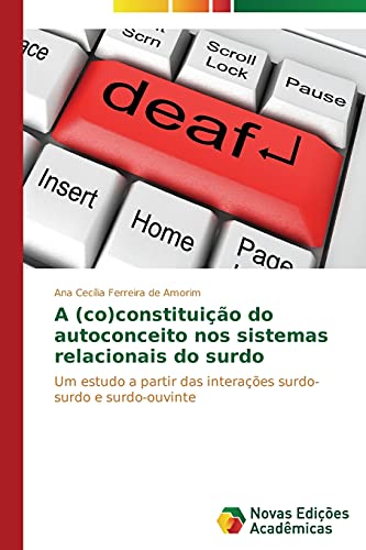 A (co)constituição do autoconceito nos sistemas relacionais do surdo: Um estudo a partir das interações surdo-surdo e surdo-ouvinte