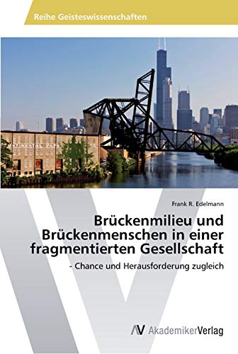 Brückenmilieu und Brückenmenschen in einer fragmentierten Gesellschaft: - Chance und Herausforderung zugleich