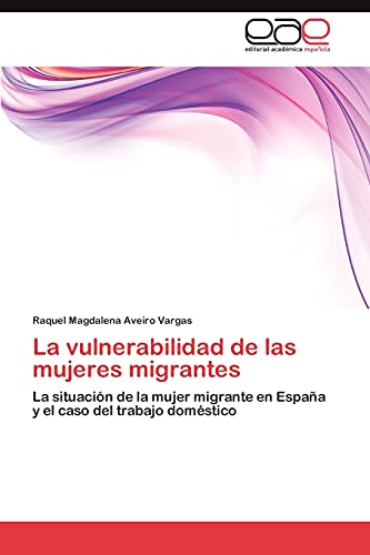 La vulnerabilidad de las mujeres migrantes: La situación de la mujer migrante en España y el caso del trabajo doméstico