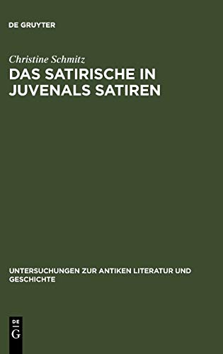 Das Satirische in Juvenals Satiren (Untersuchungen zur antiken Literatur und Geschichte, 58)