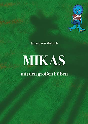 Mikas mit den großen Füßen: Eine stärkende Geschichte darüber, dass jede und jeder etwas ganz Besonderes ist und Schwächen auch Stärken sein können. Für Kinder zwischen 3 und 6 Jahren