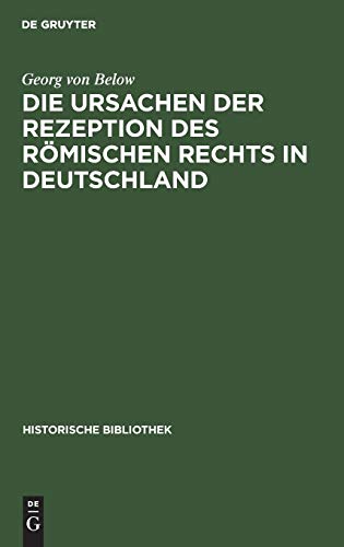 Die Ursachen der Rezeption des Römischen Rechts in Deutschland (Historische Bibliothek, 19, Band 19)