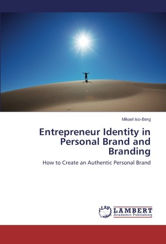 Entrepreneur Identity in Personal Brand and Branding: How to Create an Authentic Personal Brand