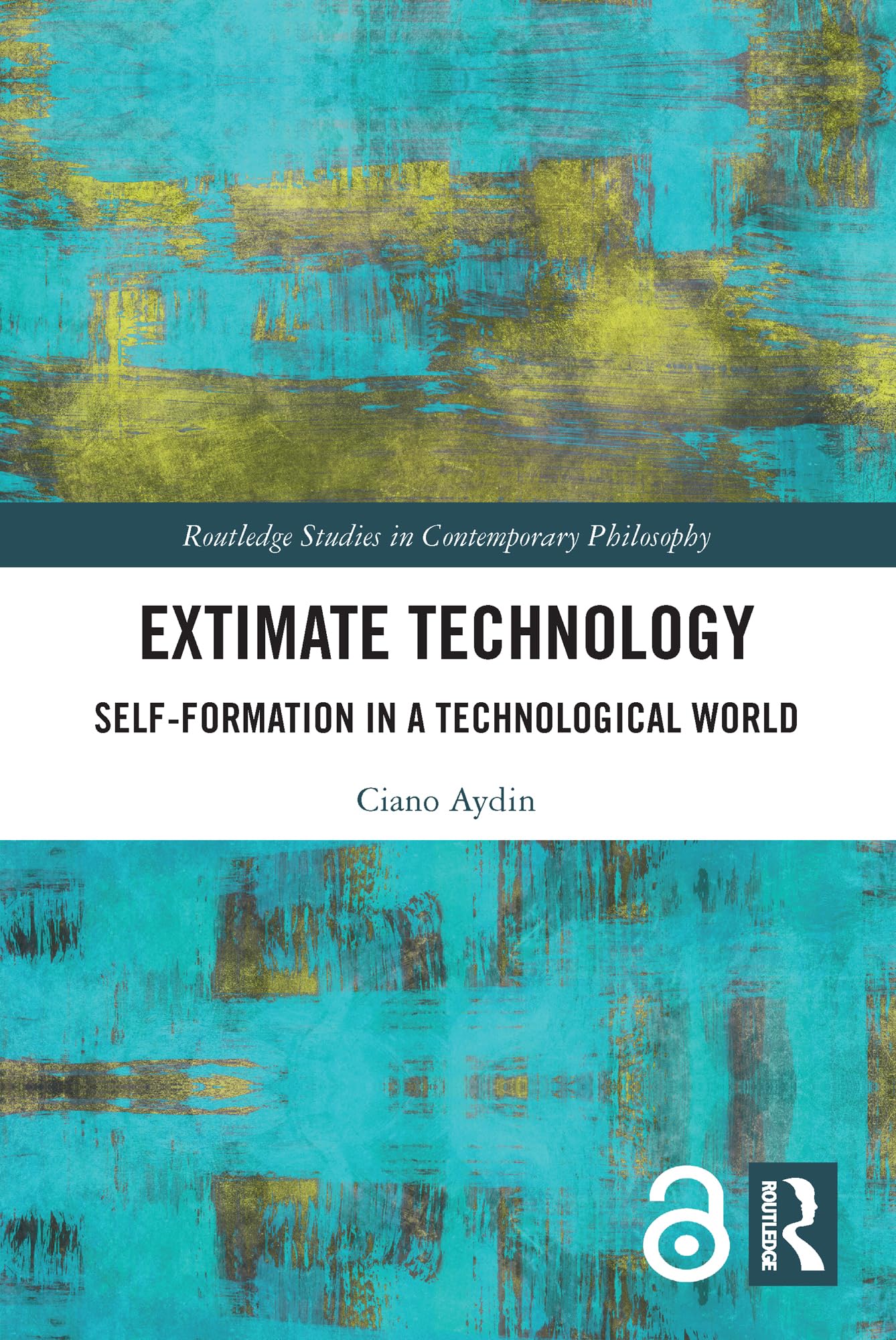 Extimate Technology: Self-Formation in a Technological World (Routledge Studies in Contemporary Philosophy)