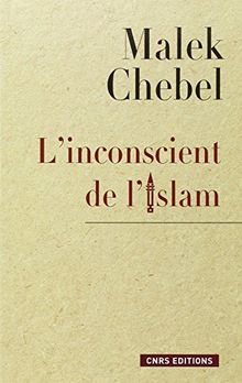 L'inconscient de l'islam : réflexions sur l'interdit, la faute et la transgression