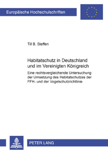 Habitatschutz in Deutschland und im Vereinigten Königreich. Eine rechtsvergleichende Untersuchung der Umsetzung des Habitatschutzes der FFH-und der Vogelschutzrichtlinie. Including an English Summary
