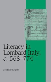 Literacy in Lombard Italy, c.568–774 (Cambridge Studies in Medieval Life and Thought: Fourth Series, Band 53)