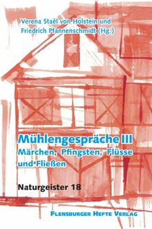 Mühlengespräche III: Märchen, Pfingsten, Flüsse und Fließen