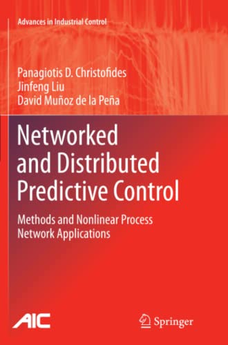 Networked and Distributed Predictive Control: Methods and Nonlinear Process Network Applications (Advances in Industrial Control)