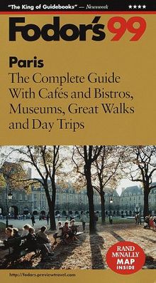 Paris '99: The Complete Guide With Cafes and Bistros, Museums, Great Walks and Day Trips (Fodor's Gold Guides)