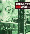 Bahnhöfe der Welt - Eine Architektur- und Kulturgeschichte