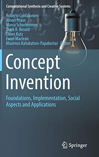 Concept Invention: Foundations, Implementation, Social Aspects and Applications (Computational Synthesis and Creative Systems)