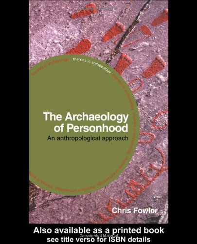 The Archaeology of Personhood: An Anthropological Approach (Themes in Archaeology)