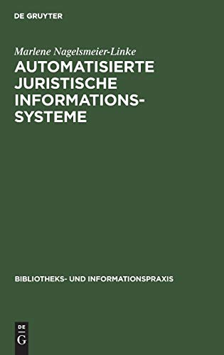 Automatisierte juristische Informationssysteme: Gegenwärtiger Stand ihrer Entwicklung und ihre Bedeutung für die Bibliothekarische Praxis (Bibliotheks- und Informationspraxis, 25, Band 25)
