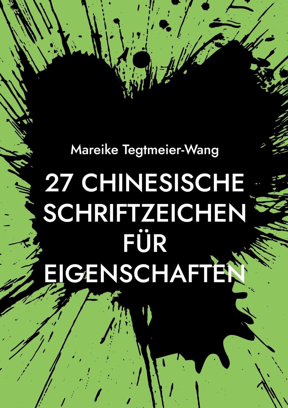 27 chinesische Schriftzeichen für Eigenschaften: Frei gestaltbares Heft mit chinesischen Schriftzeichen als kreative Anregung für Kinder und ... Impulse durch chinesische Schriftzeichen)