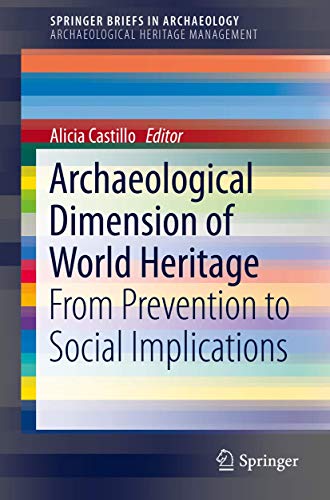 Archaeological Dimension of World Heritage: From Prevention to Social Implications (SpringerBriefs in Archaeology)