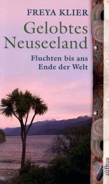 Gelobtes Neuseeland: Fluchten bis ans Ende der Welt